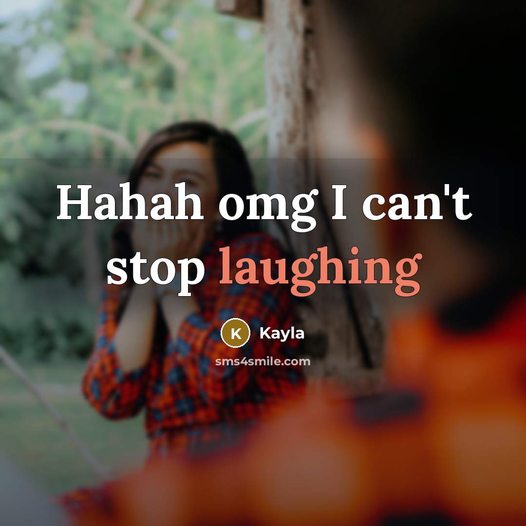 “Hahah omg I can't stop laughing” quote by Kayla