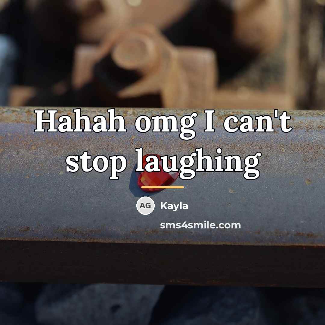 “Hahah omg I can't stop laughing…” quote by Kayla