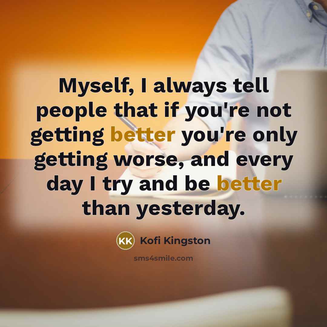 “Myself, I always tell people that if you're not getting…” quote by Kofi Kingston