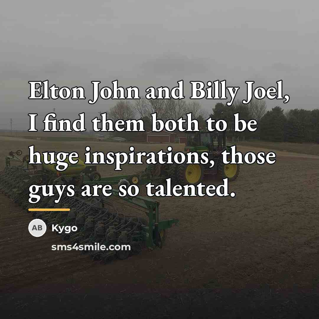 “Elton John and Billy Joel, I find them both to…” quote by Kygo