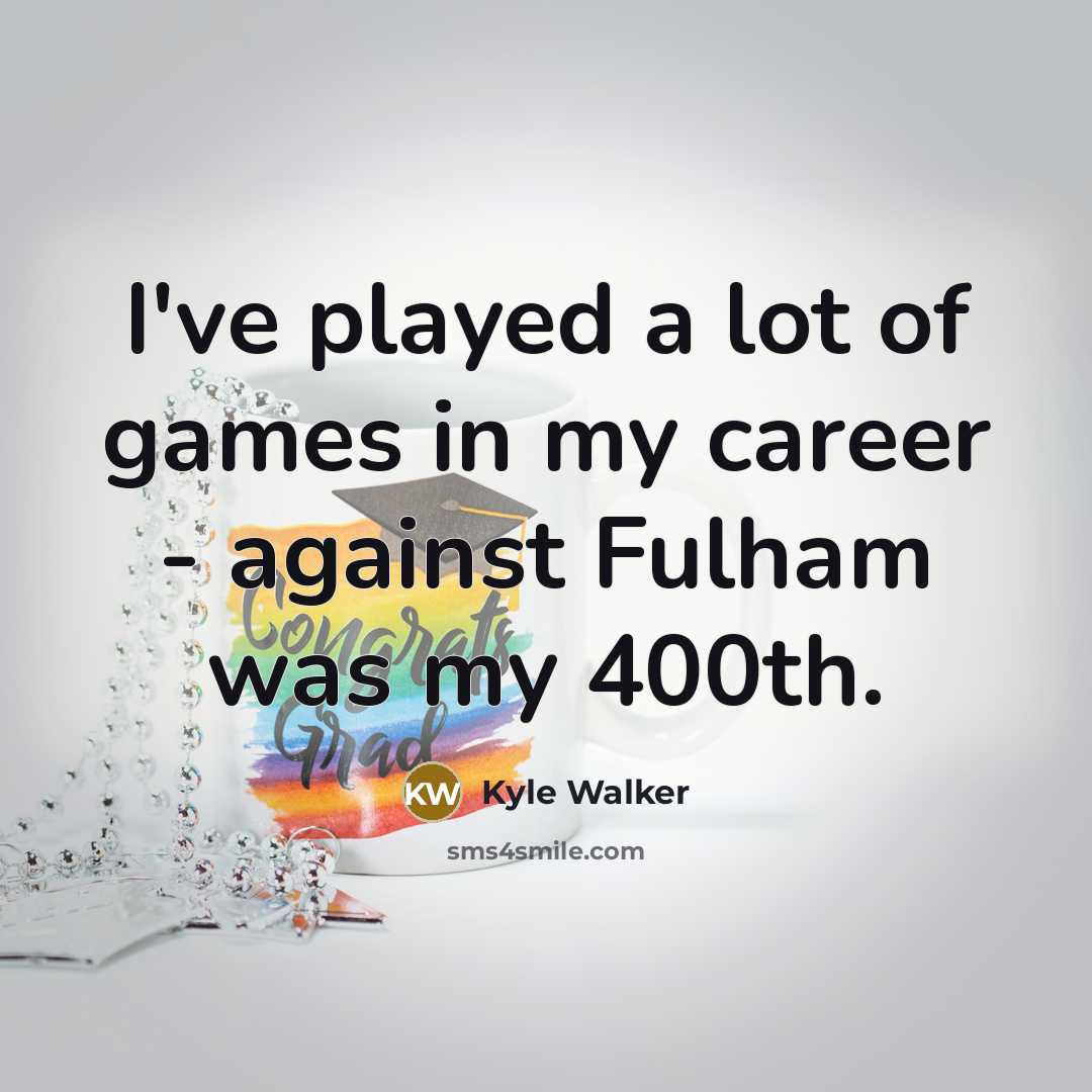 “I've played a lot of games in my career -…” quote by Kyle Walker