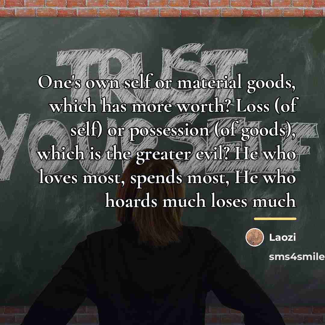 “One's own self or material goods, which has more worth?…” quote by Laozi