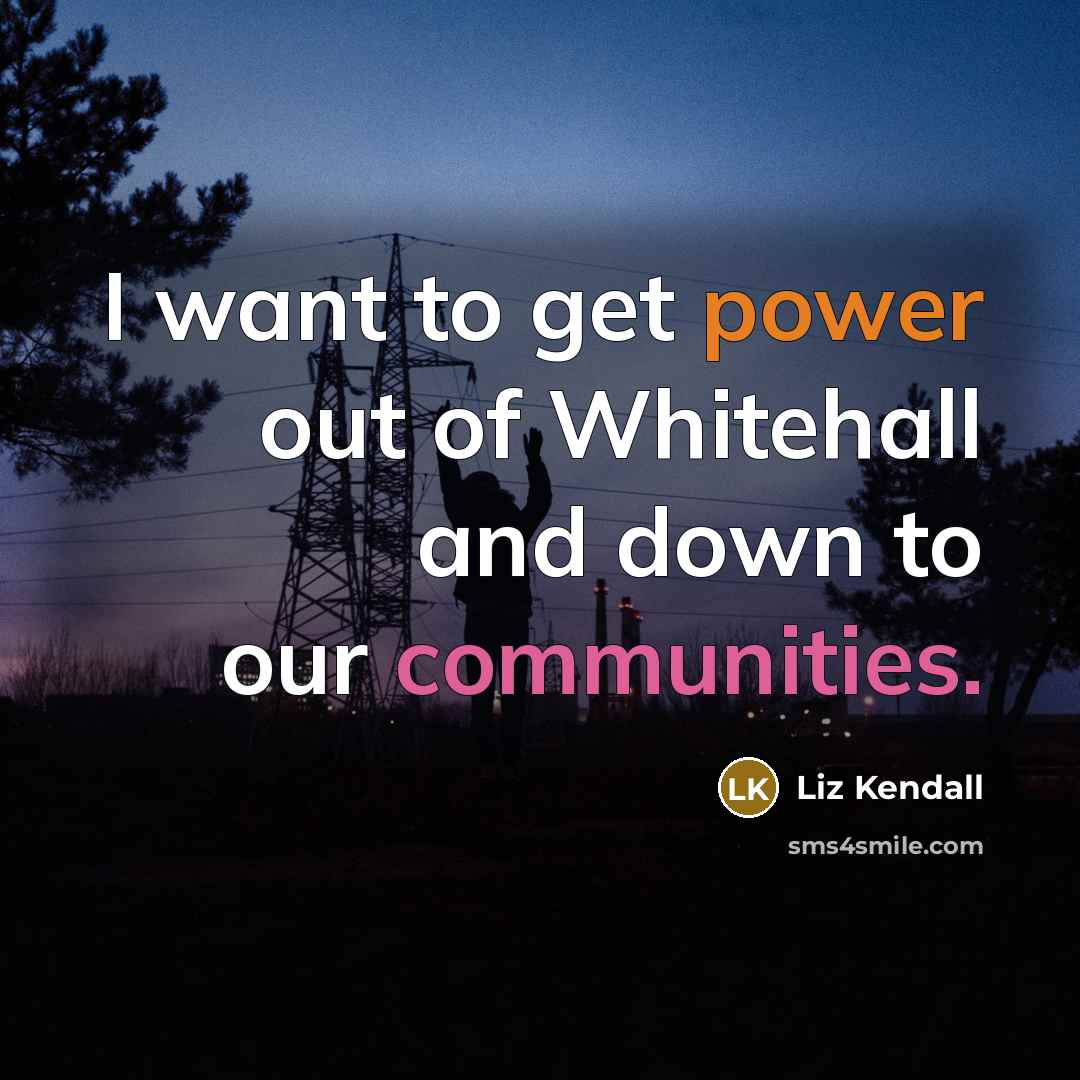 “I want to get power out of Whitehall and down…” quote by Liz Kendall