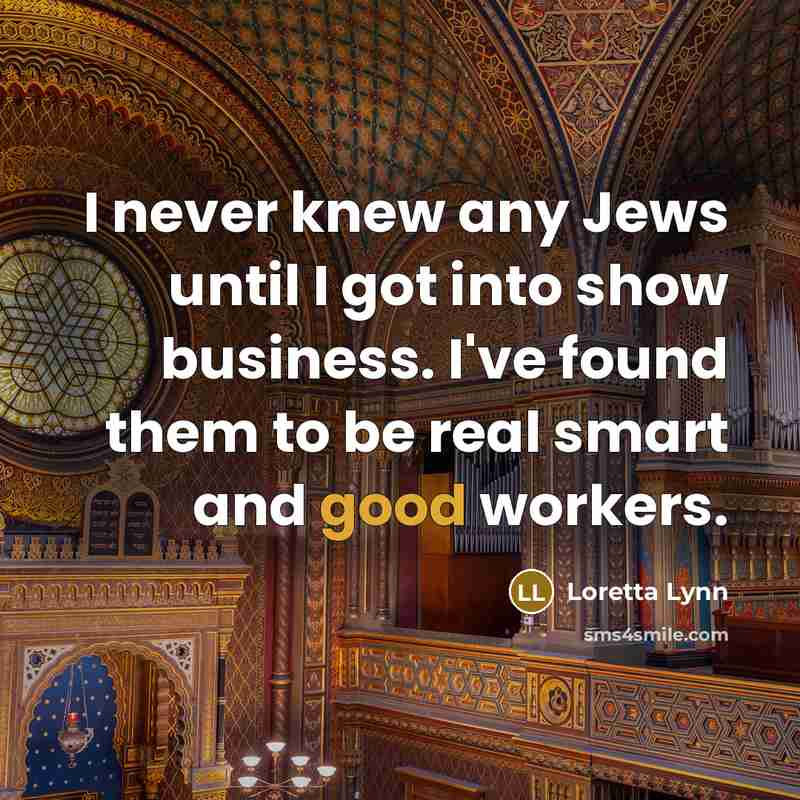 “I never knew any Jews until I got into show…” quote by Loretta Lynn