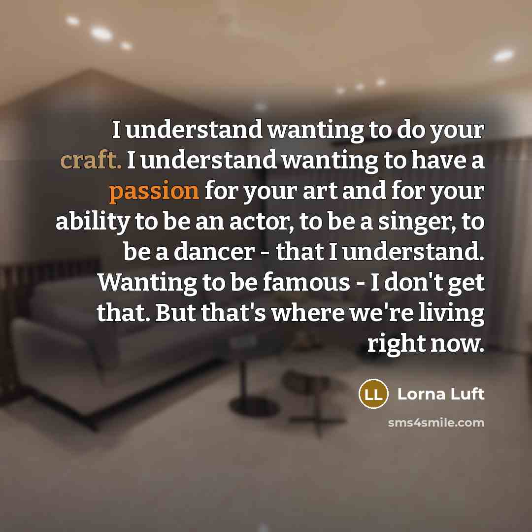 “I understand wanting to do your craft. I understand wanting…” quote by Lorna Luft