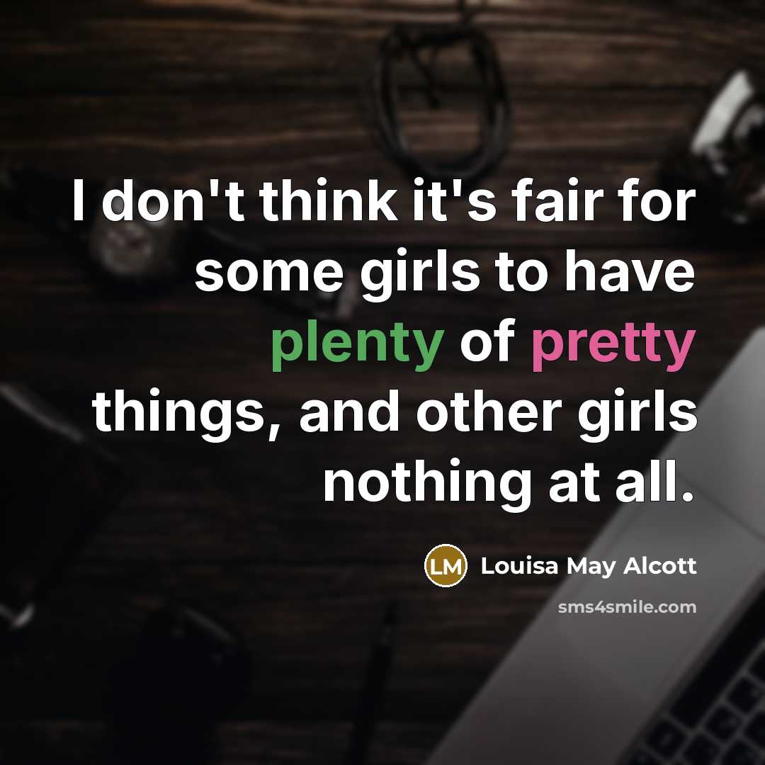 “I don't think it's fair for some girls to have…” quote by Louisa May Alcott
