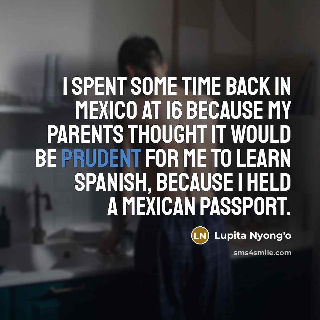 “I spent some time back in Mexico at 16 because…” quote by Lupita Nyong'o