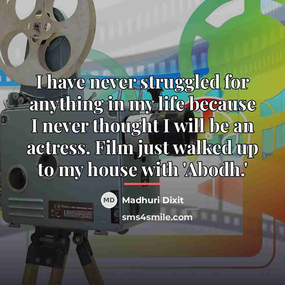 “I have never struggled for anything in my life because…” quote by Madhuri Dixit