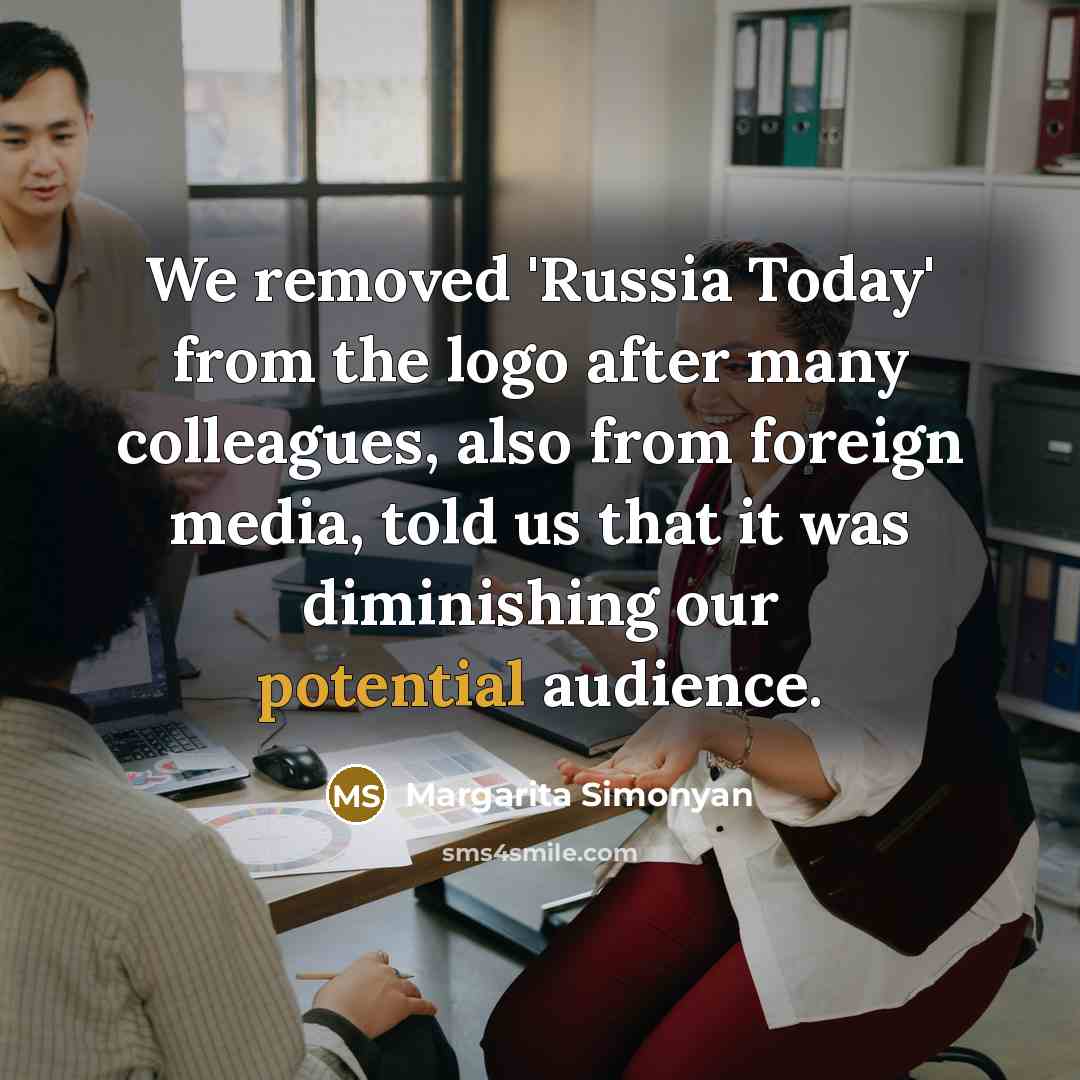 “We removed 'Russia Today' from the logo after many colleagues,…” quote by Margarita Simonyan