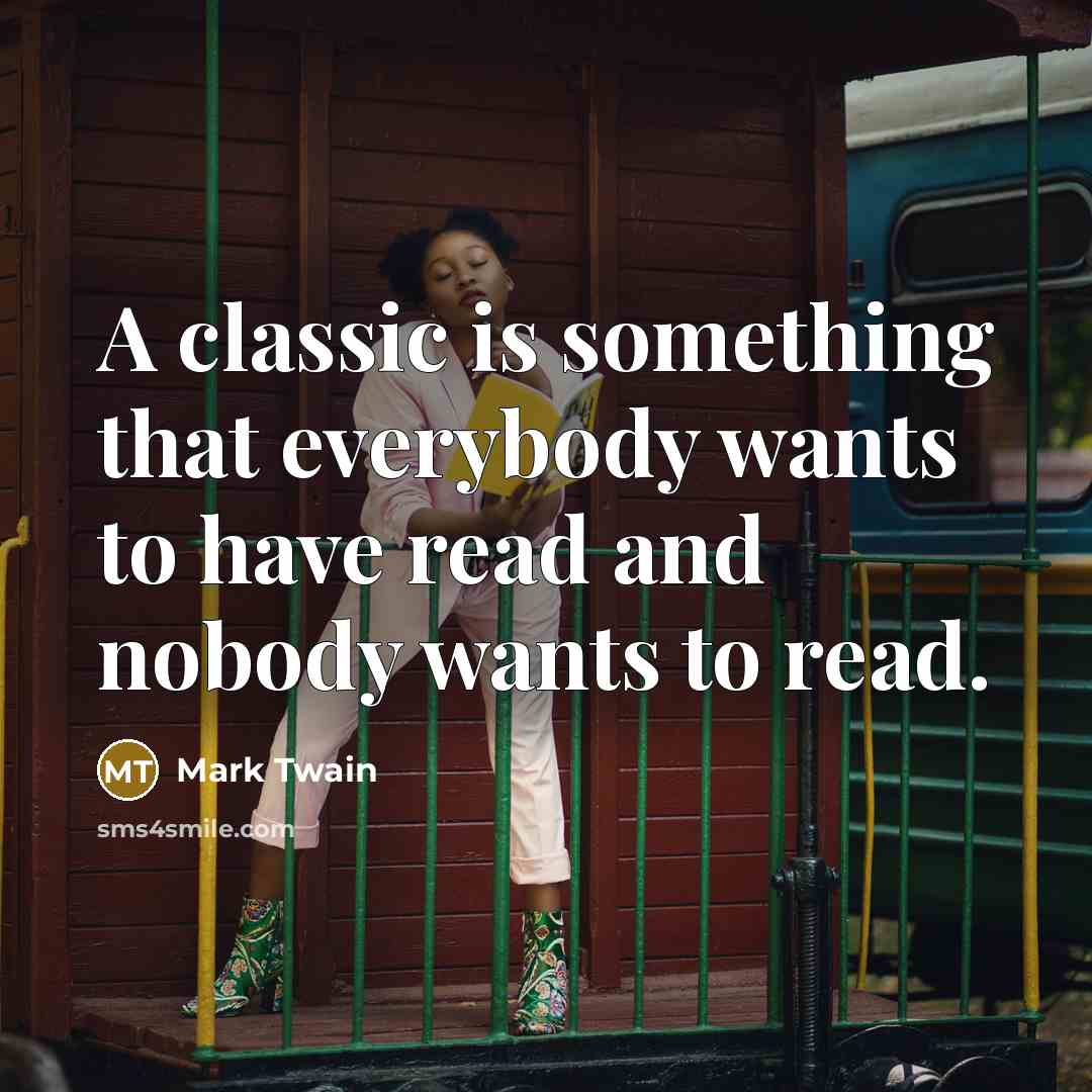 “A classic is something that everybody wants to have read…” quote by Mark Twain