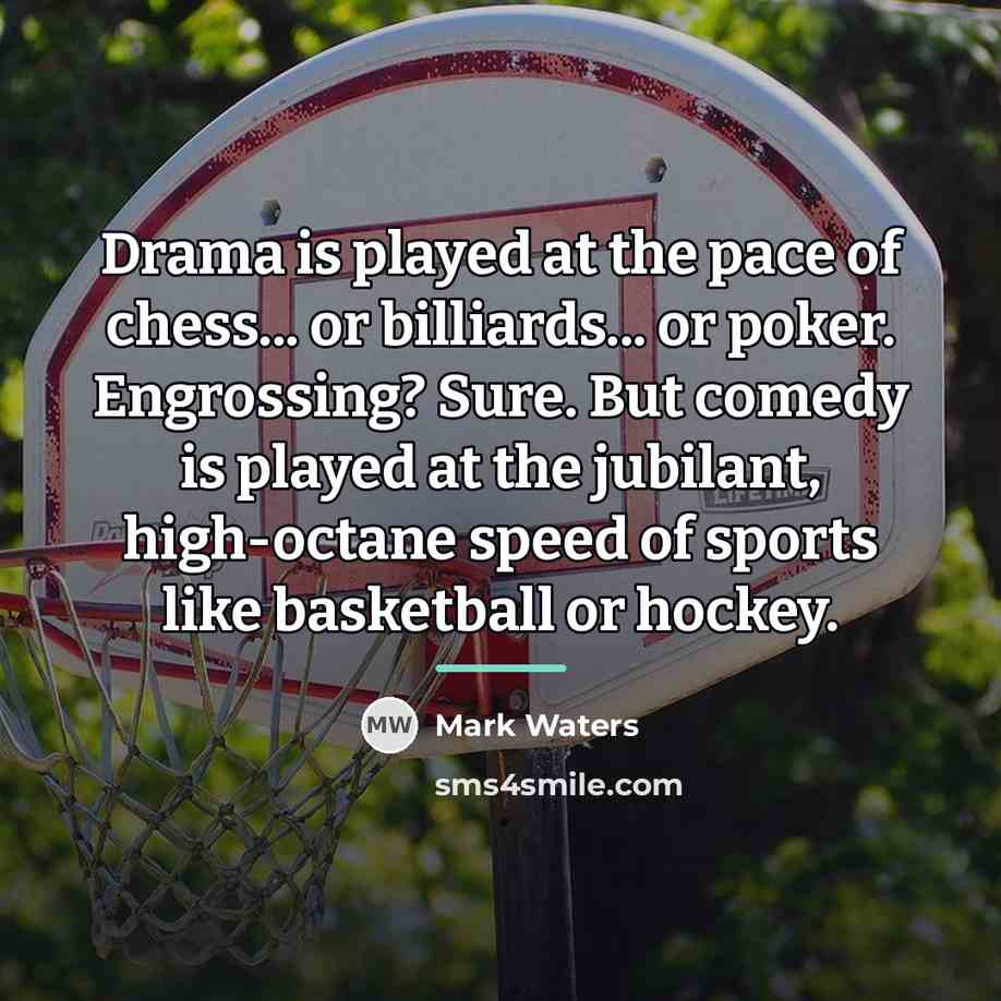 “Drama is played at the pace of chess... or billiards...…” quote by Mark Waters