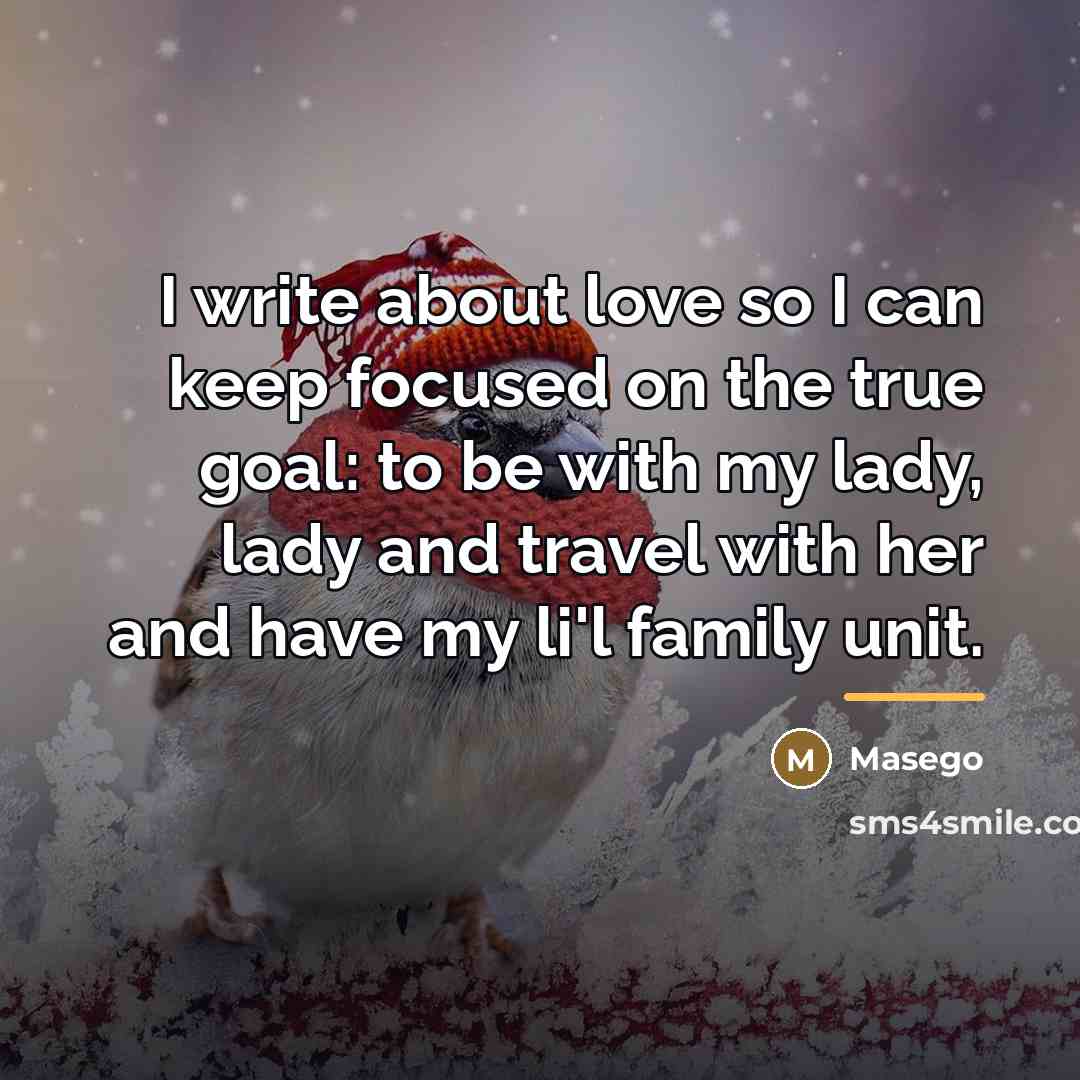 “I write about love so I can keep focused on…” quote by Masego