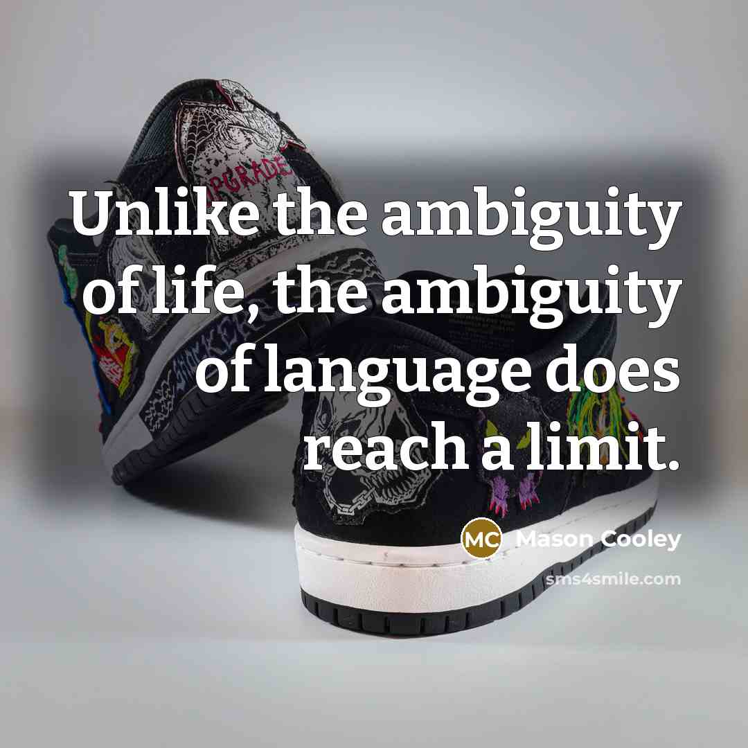 “Unlike the ambiguity of life, the ambiguity of language does…” quote by Mason Cooley