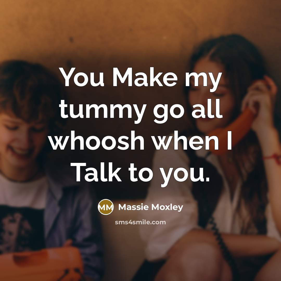 “You Make my tummy go all whoosh when I Talk to you.” quote by Massie Moxley