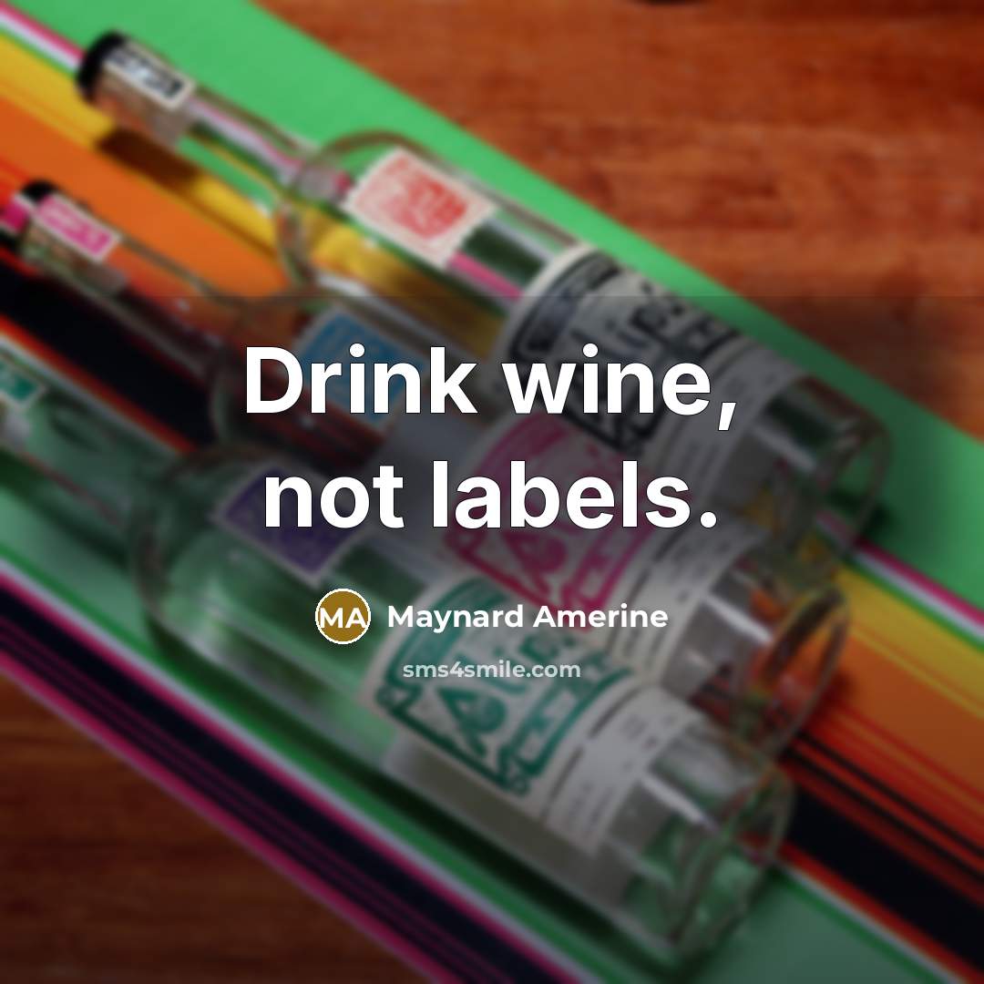 “Drink wine, not labels.…” quote by Maynard Amerine