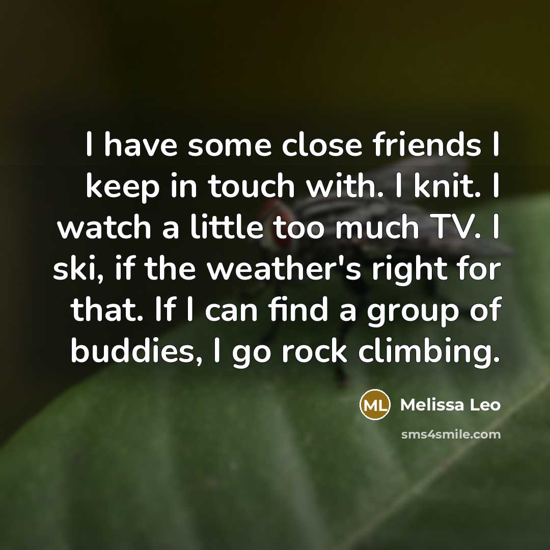 “I have some close friends I keep in touch with.…” quote by Melissa Leo