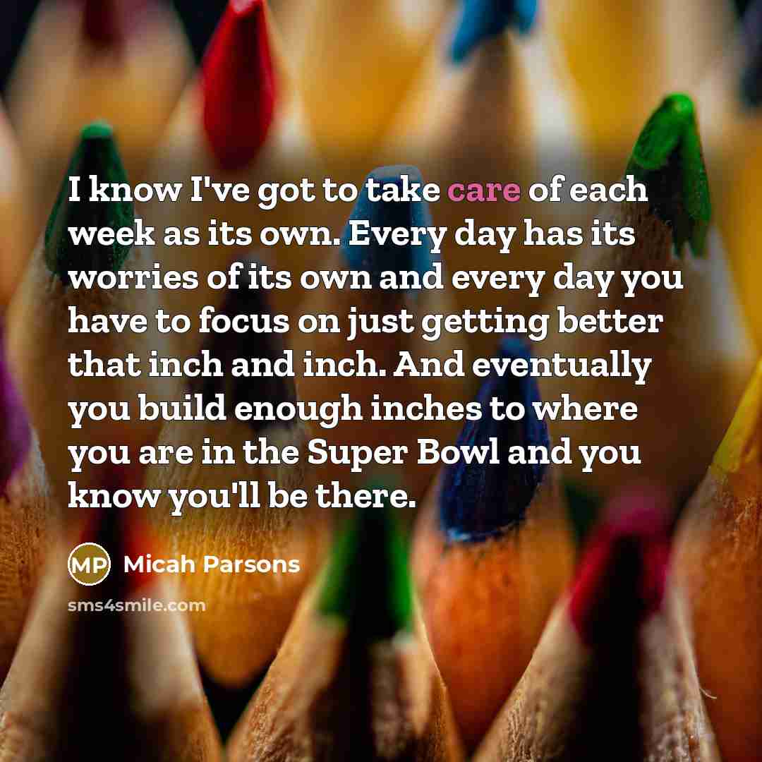 “I know I've got to take care of each week…” quote by Micah Parsons