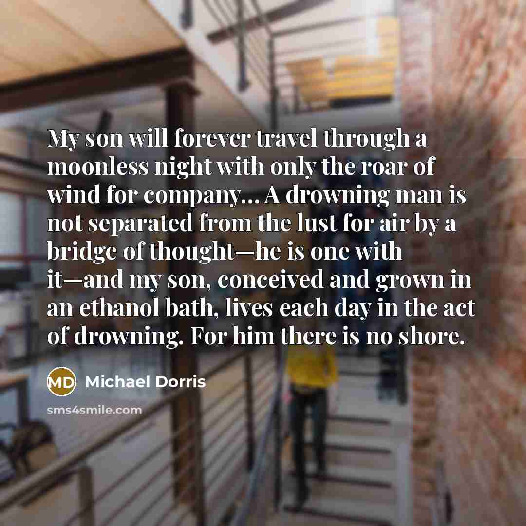 “My son will forever travel through a moonless night with…” quote by Michael Dorris
