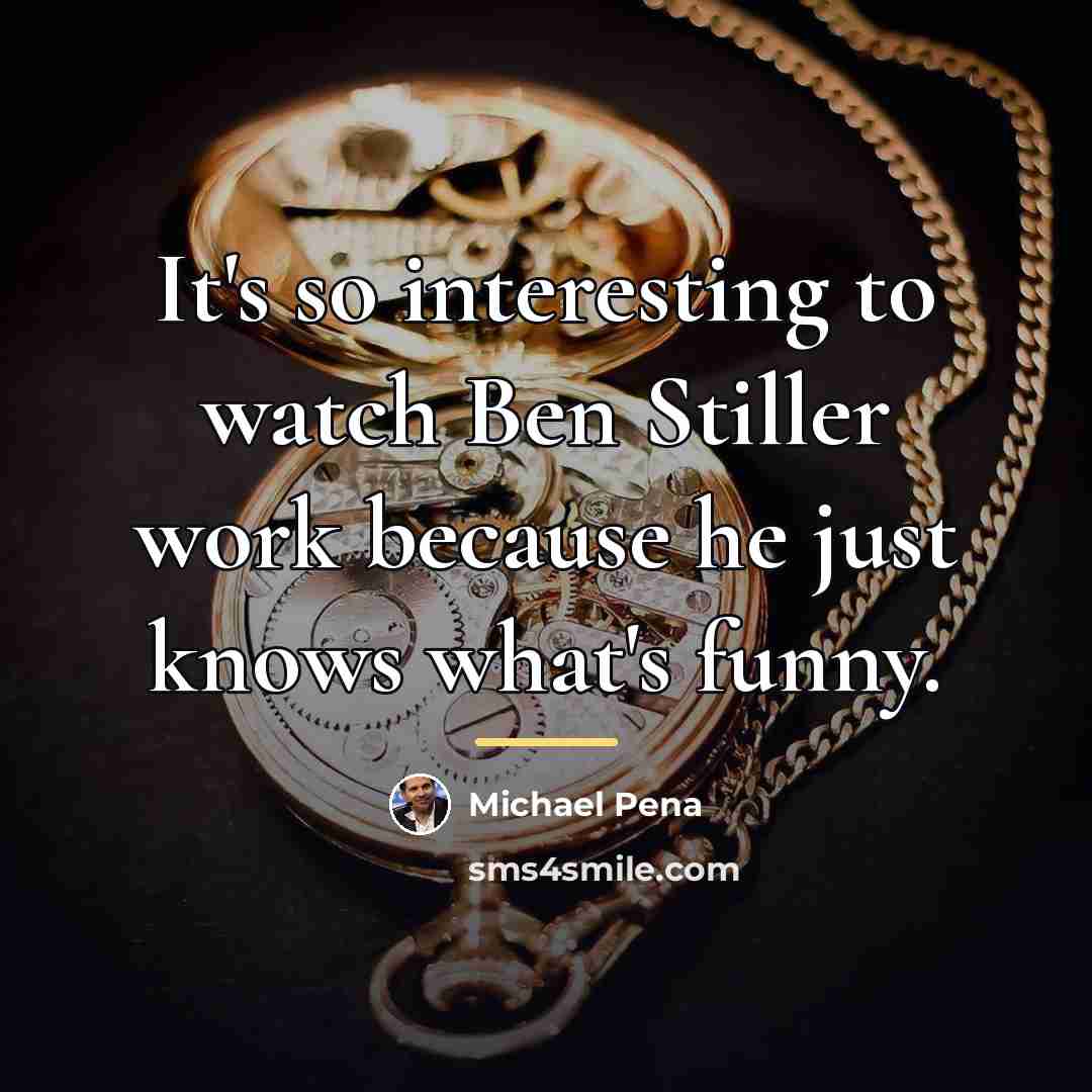 “It's so interesting to watch Ben Stiller work because he…” quote by Michael Pena