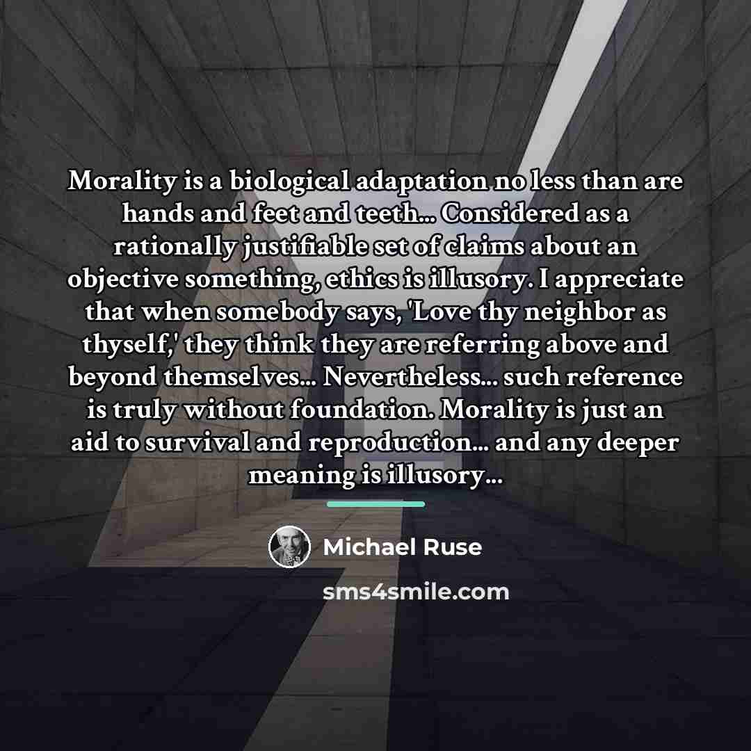 “Morality is a biological adaptation no less than are hands…” quote by Michael Ruse