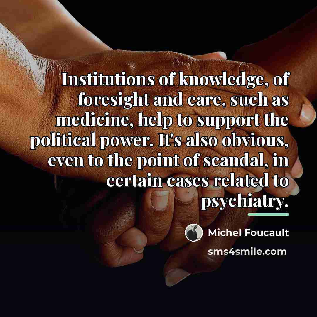 “Institutions of knowledge, of foresight and care, such as medicine,…” quote by Michel Foucault