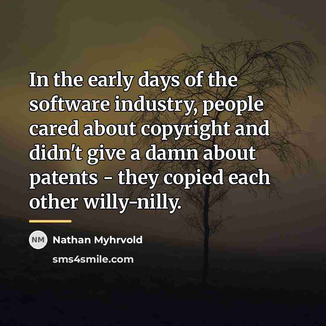 “In the early days of the software industry, people cared…” quote by Nathan Myhrvold