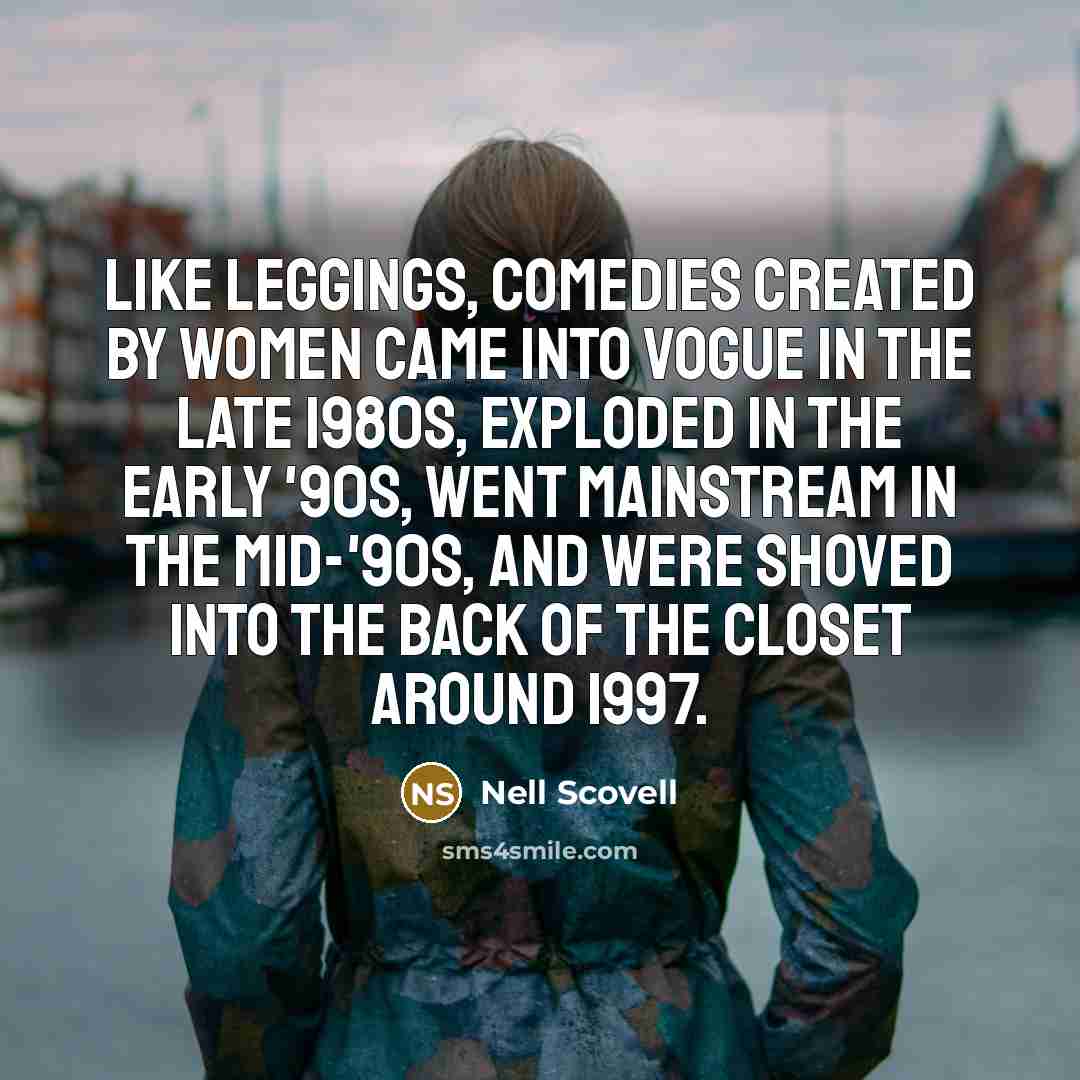 “Like leggings, comedies created by women came into vogue in…” quote by Nell Scovell