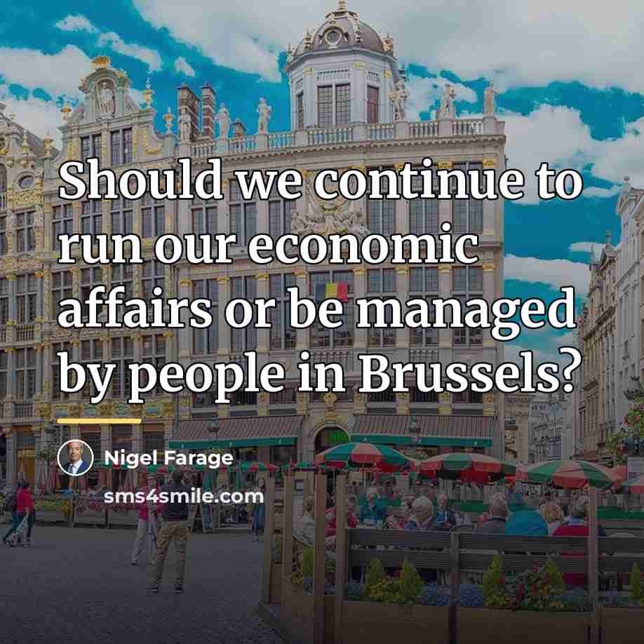 “Should we continue to run our economic affairs or be…” quote by Nigel Farage