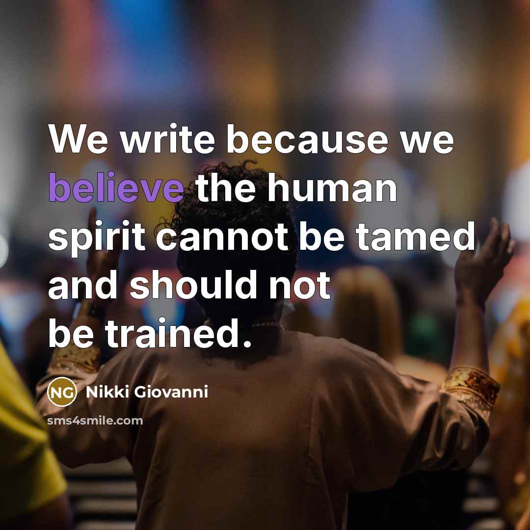 “We write because we believe the human spirit cannot be…” quote by Nikki Giovanni