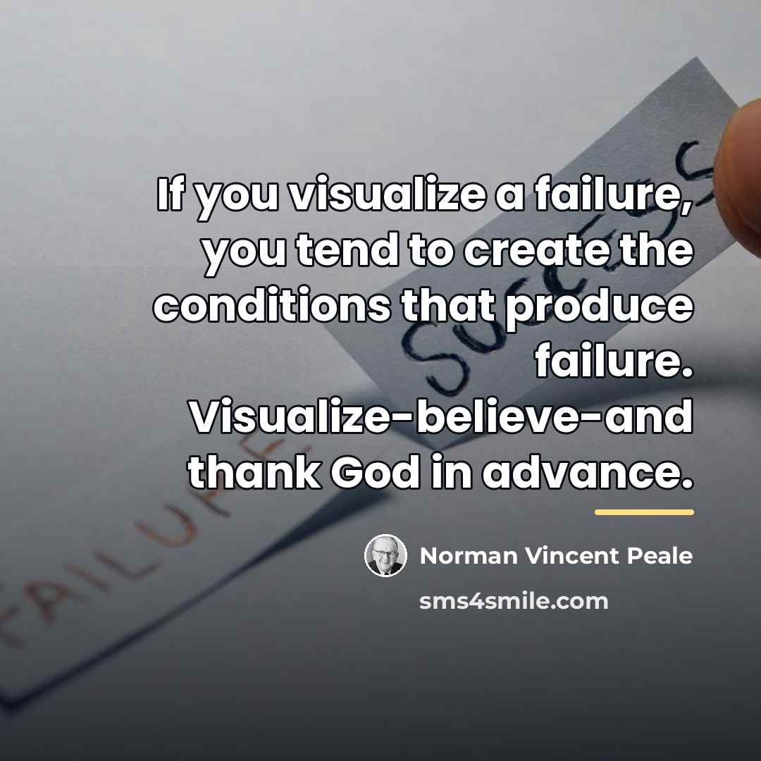 “If you visualize a failure, you tend to create the…” quote by Norman Vincent Peale