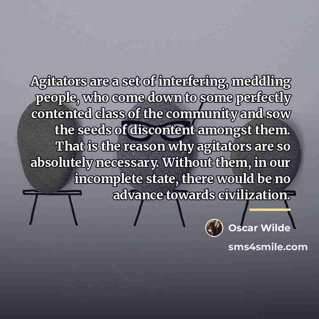 “Agitators are a set of interfering, meddling people, who come…” quote by Oscar Wilde