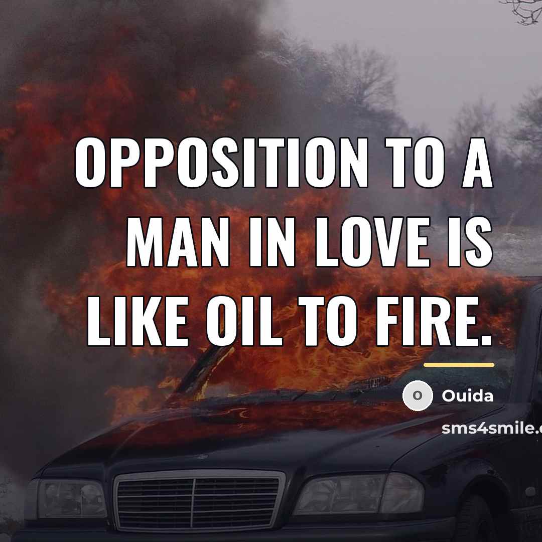 “Opposition to a man in love is like oil to…” quote by Ouida