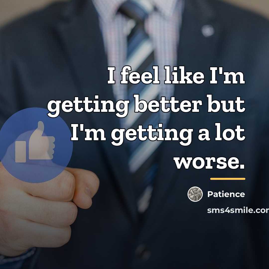 “I feel like I'm getting better but I'm getting a…” quote by Patience