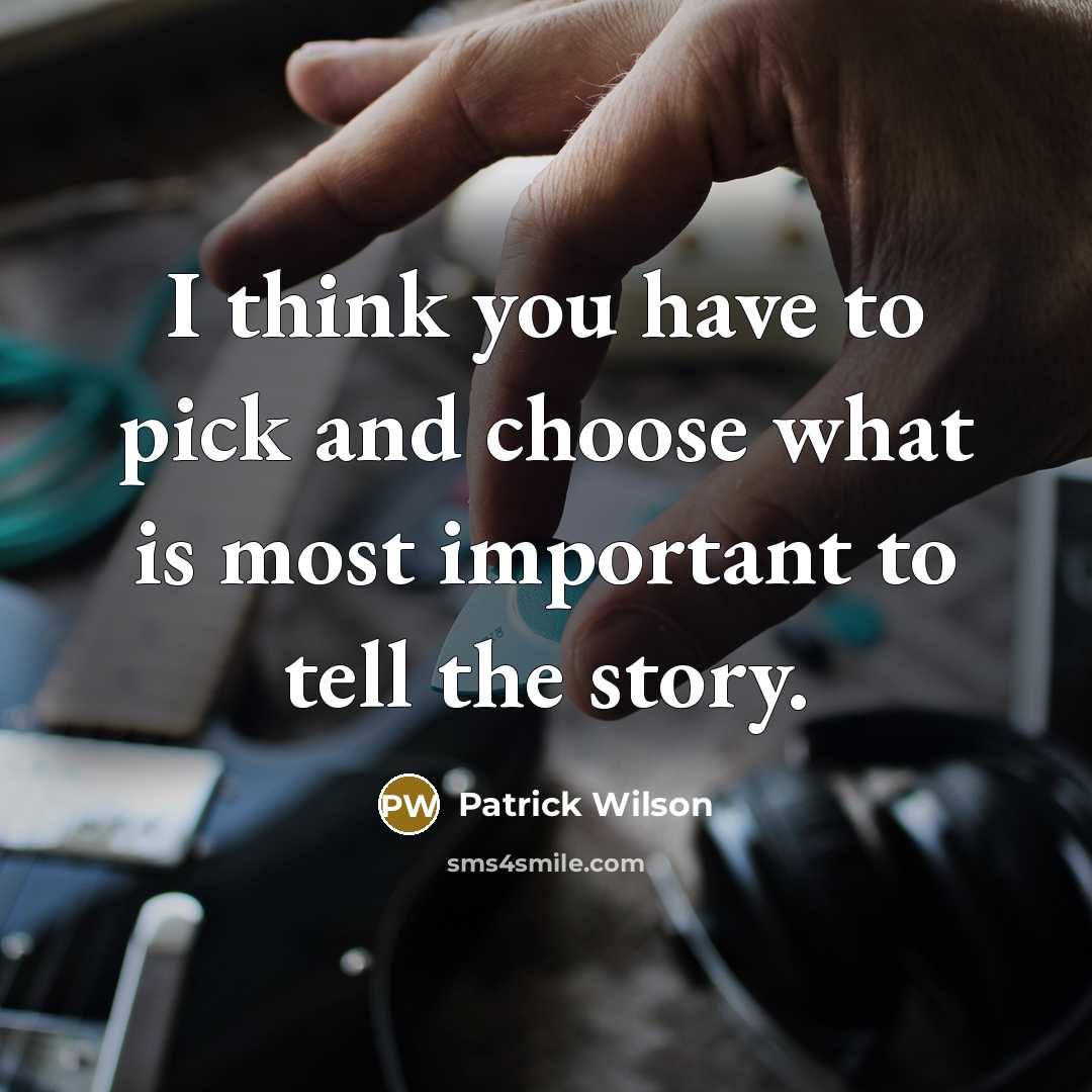 “I think you have to pick and choose what is…” quote by Patrick Wilson