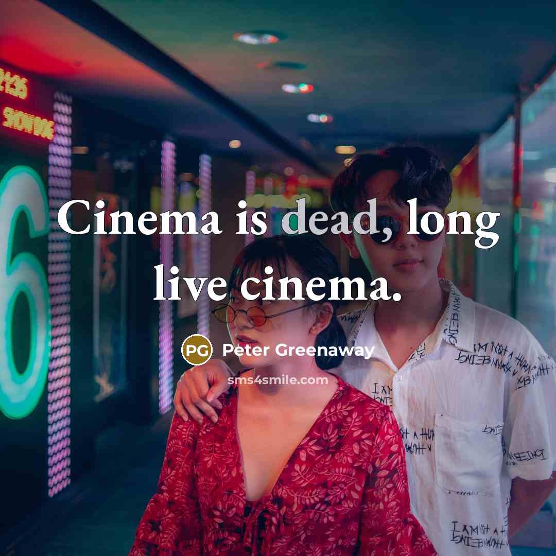 “Cinema is dead, long live cinema.…” quote by Peter Greenaway