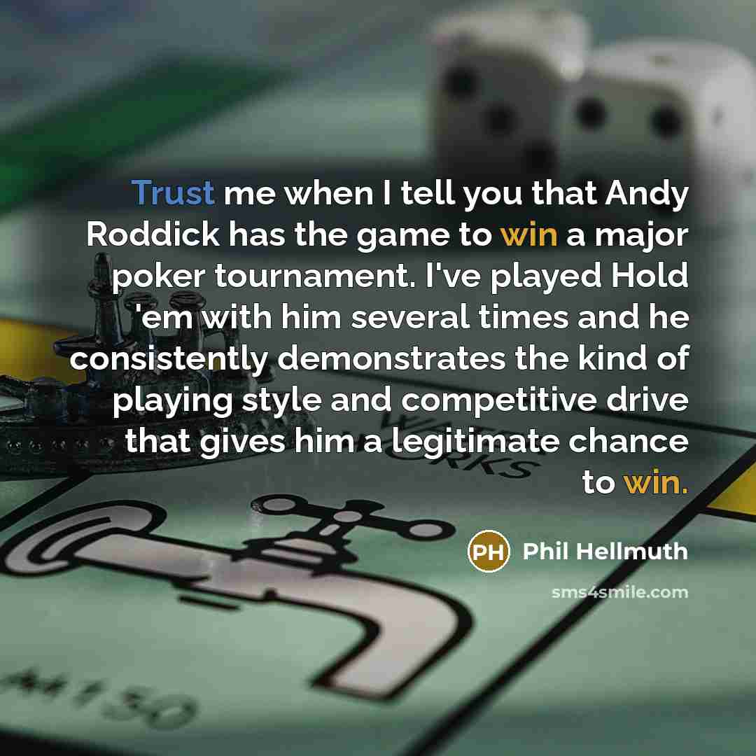 “Trust me when I tell you that Andy Roddick has…” quote by Phil Hellmuth