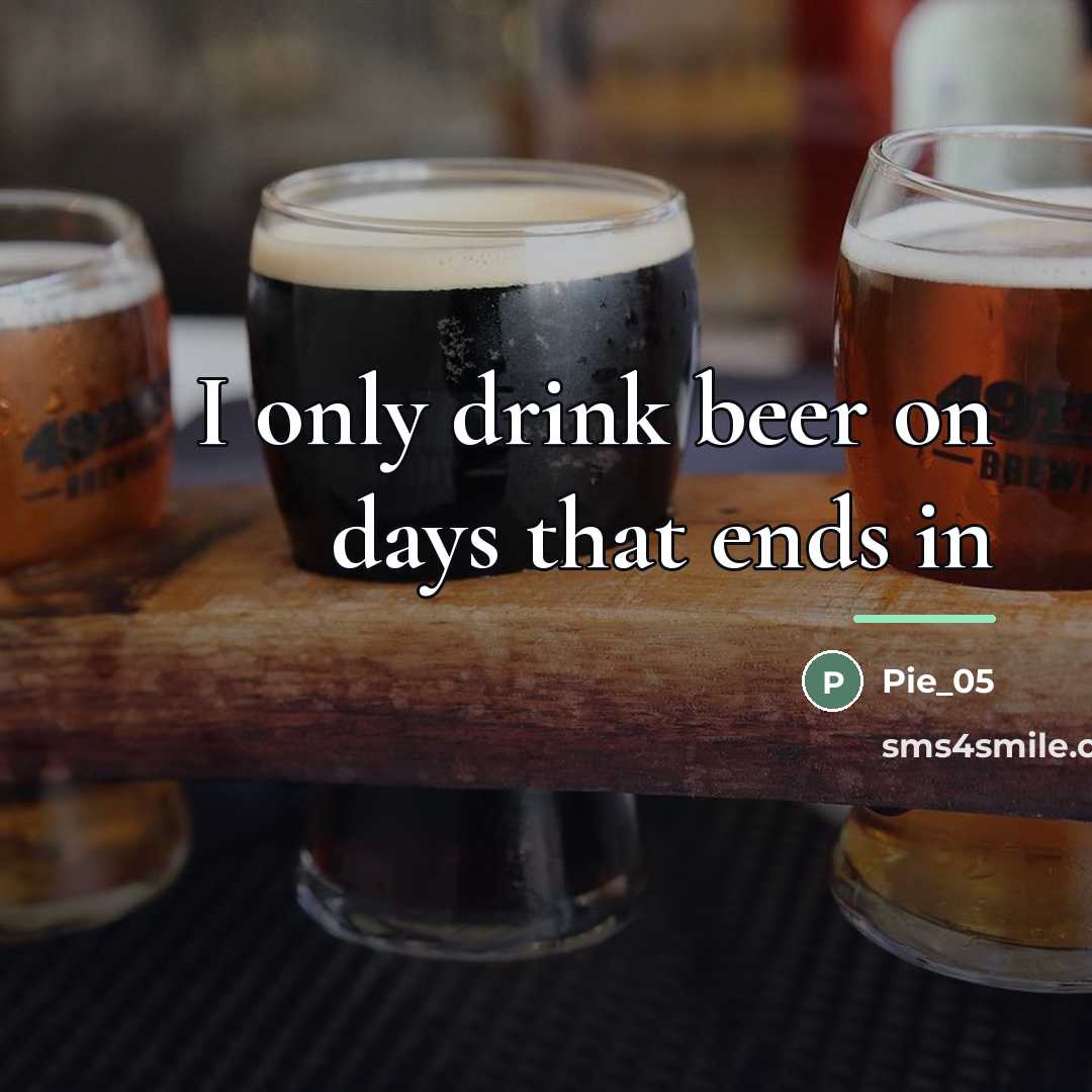 “I only drink beer on days that ends in…” quote by Pie_05
