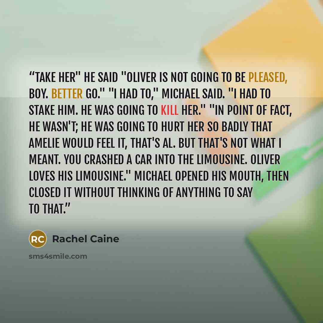 “take her" he said "Oliver is not going to be pleased, boy. Better go." "I had to," Michael said. "I had to stake him. He was going to kill her." "In point of fact, he wasn't; he was going to hurt her so badly that Amelie would feel it, that's al. But that's not what I meant. You crashed a car into…” quote by Rachel Caine