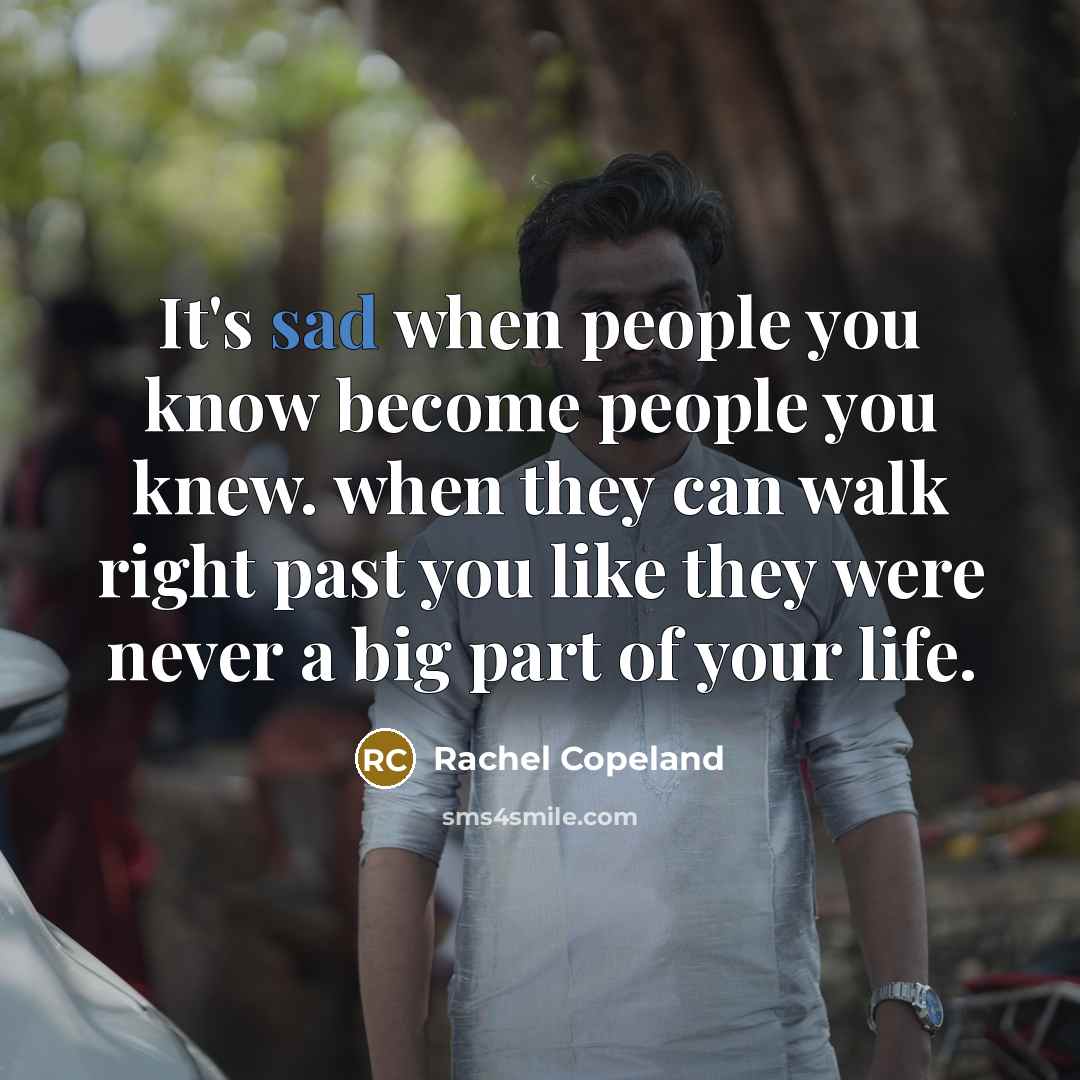 “It's sad when people you know become people you knew.…” quote by Rachel Copeland