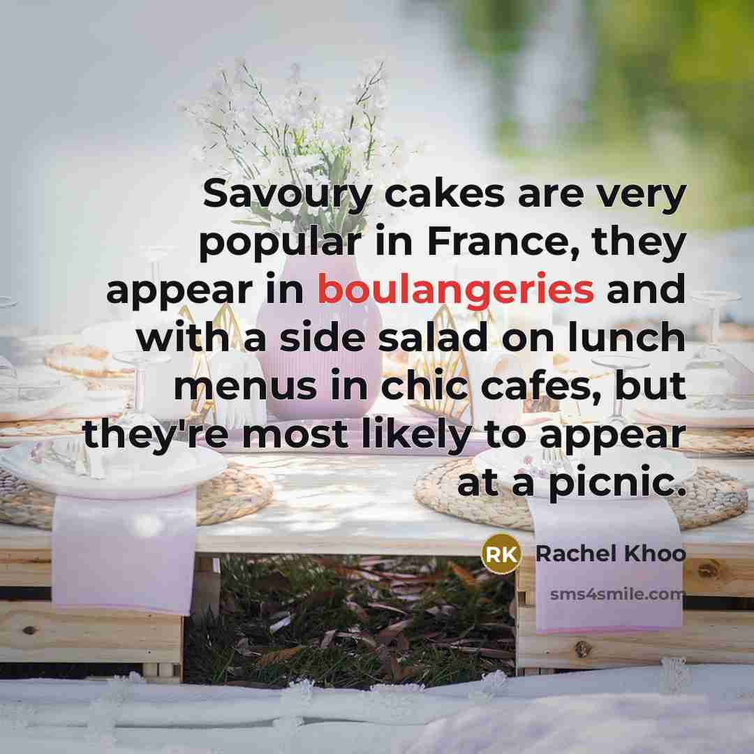 “Savoury cakes are very popular in France, they appear in boulangeries and with a side salad on lunch menus in chic cafes, but they're most likely to appear at a picnic.” quote by Rachel Khoo