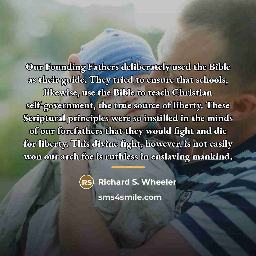 “Our Founding Fathers deliberately used the Bible as their guide.…” quote by Richard S. Wheeler