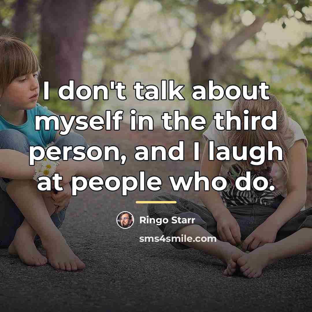 “I don't talk about myself in the third person, and…” quote by Ringo Starr