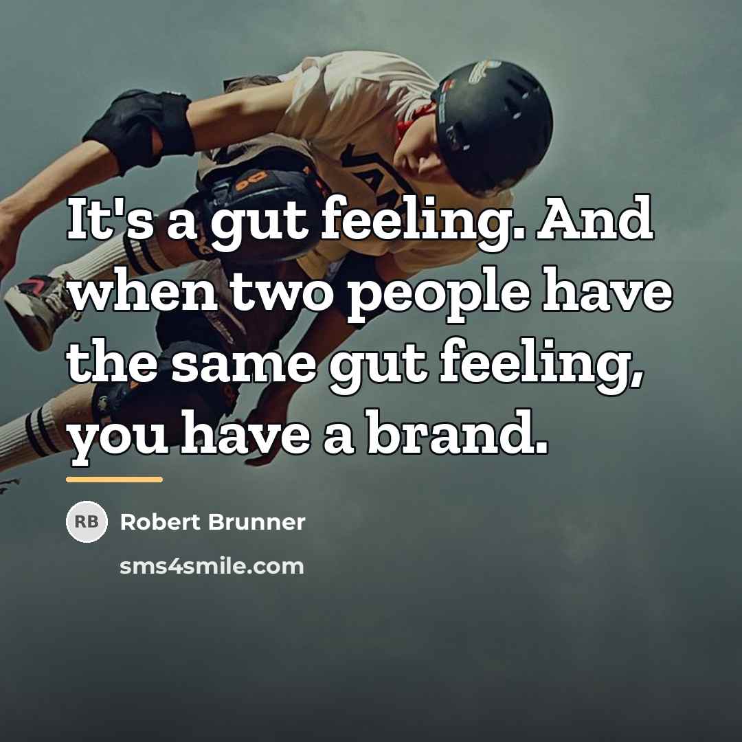“It's a gut feeling. And when two people have the…” quote by Robert Brunner