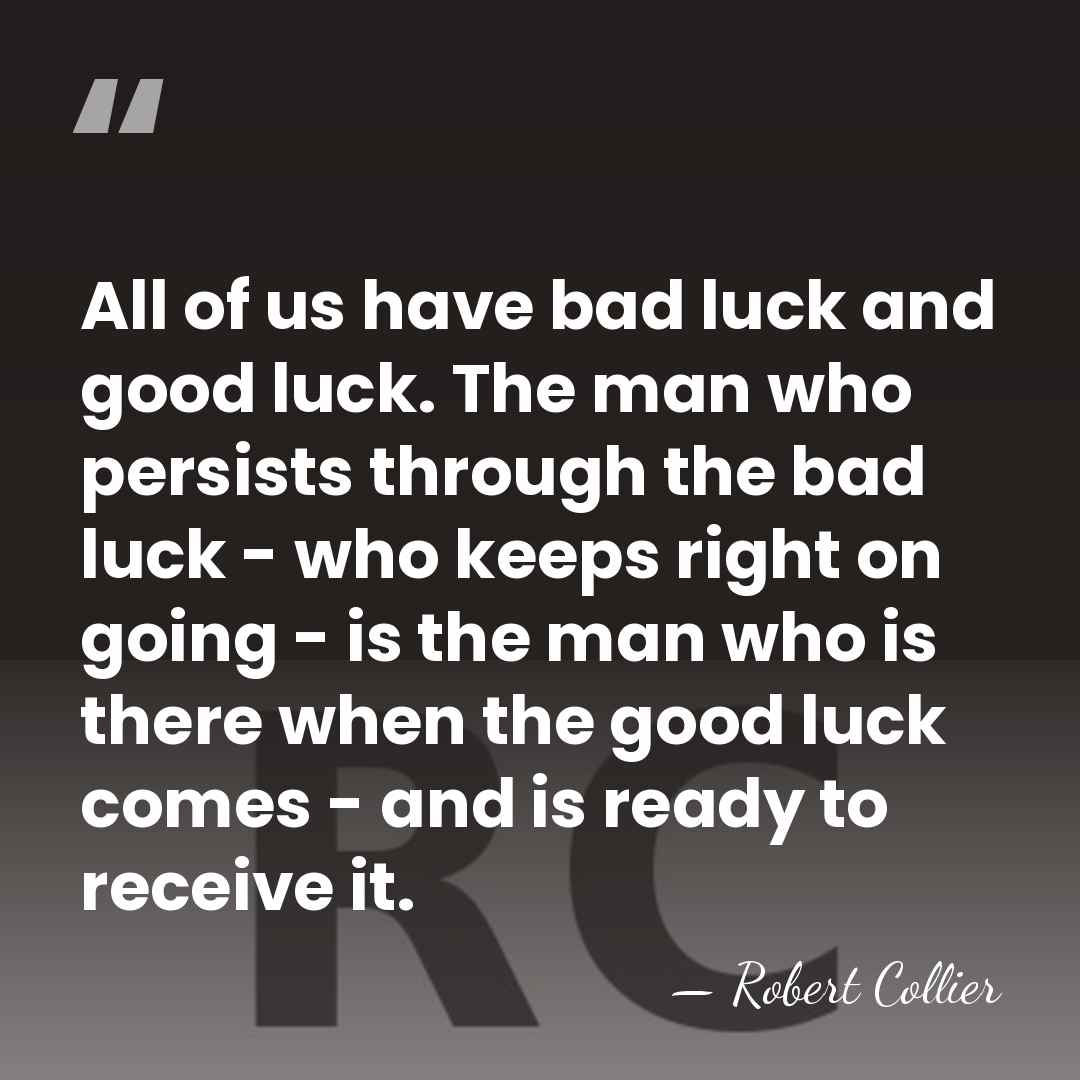 All of us have bad luck and good luck. The man who&hellip; - Robert Collier