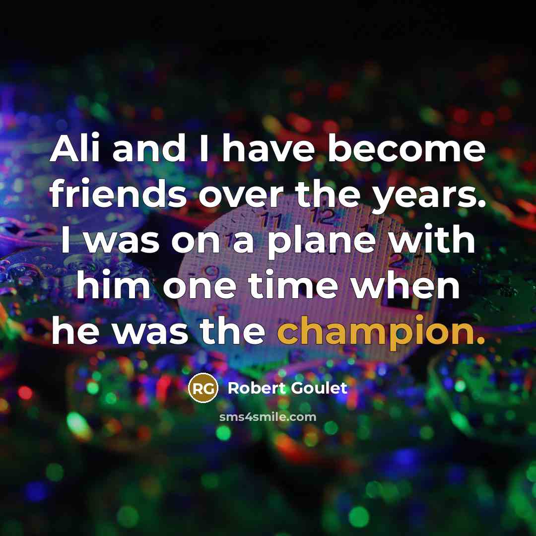 “Ali and I have become friends over the years. I…” quote by Robert Goulet