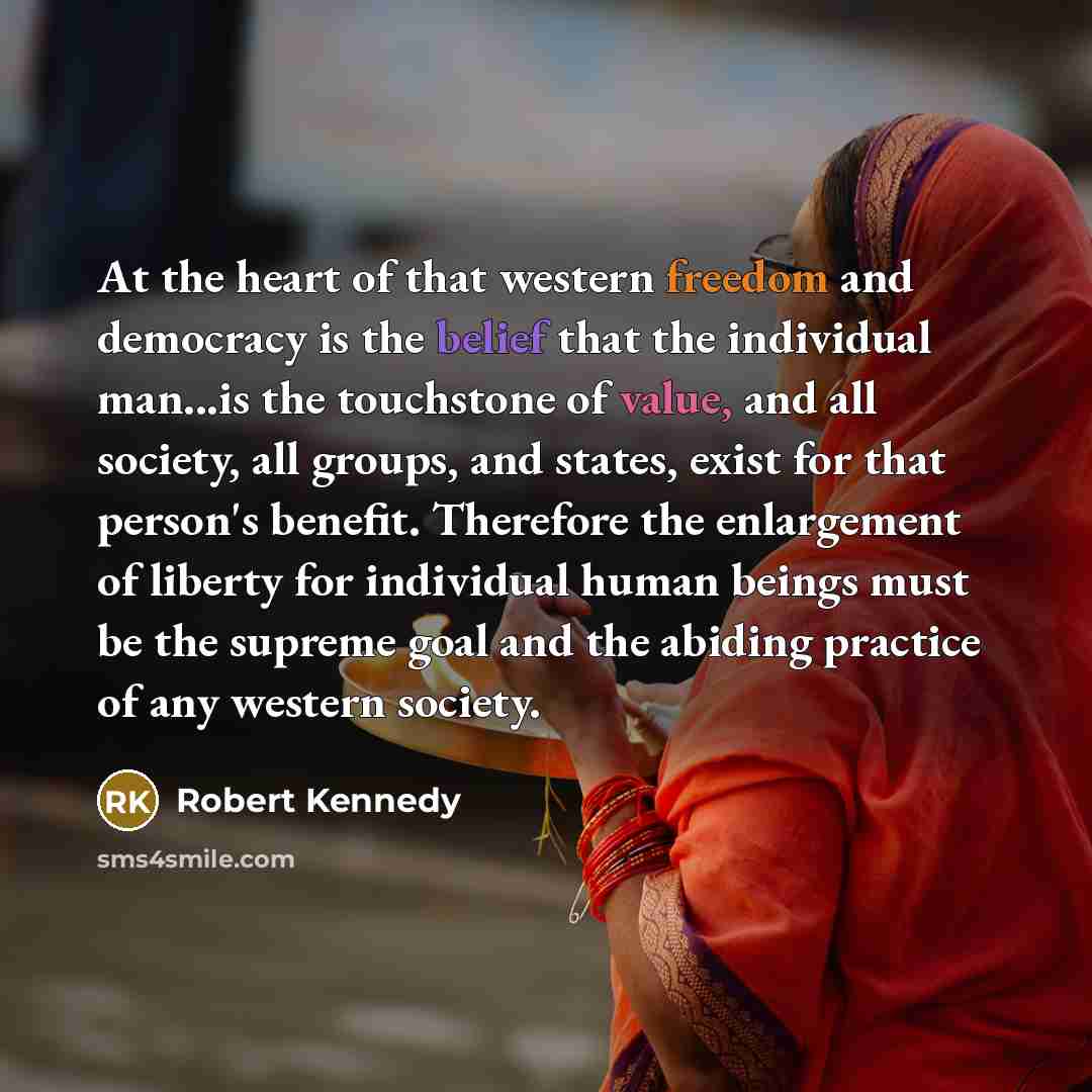 “At the heart of that western freedom and democracy is…” quote by Robert Kennedy