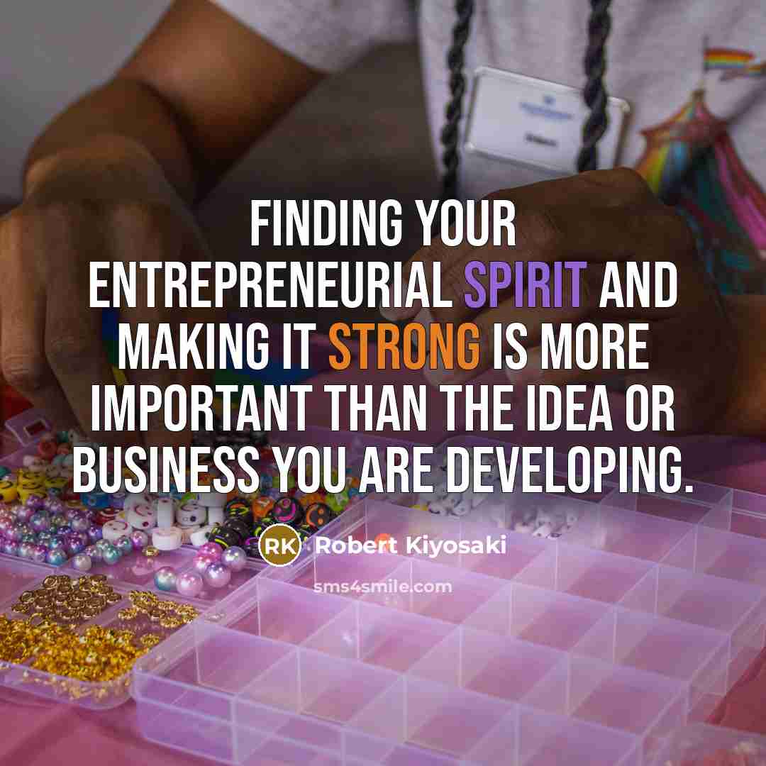 “Finding your entrepreneurial spirit and making it strong is more…” quote by Robert Kiyosaki