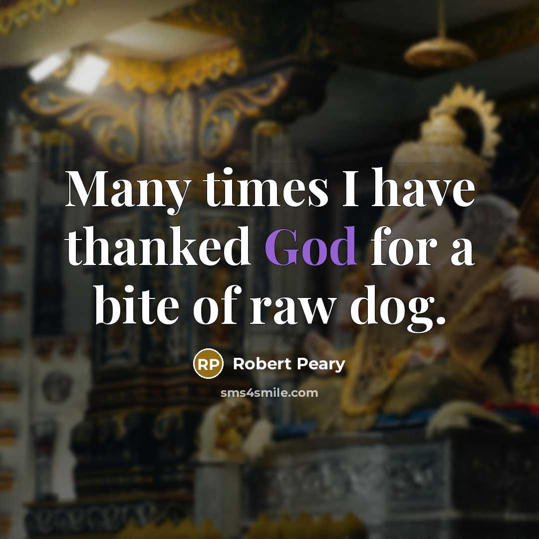 “Many times I have thanked God for a bite of raw dog.” quote by Robert Peary