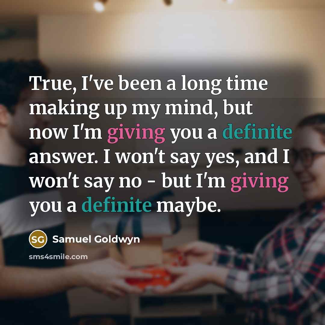 “True, I've been a long time making up my mind,…” quote by Samuel Goldwyn