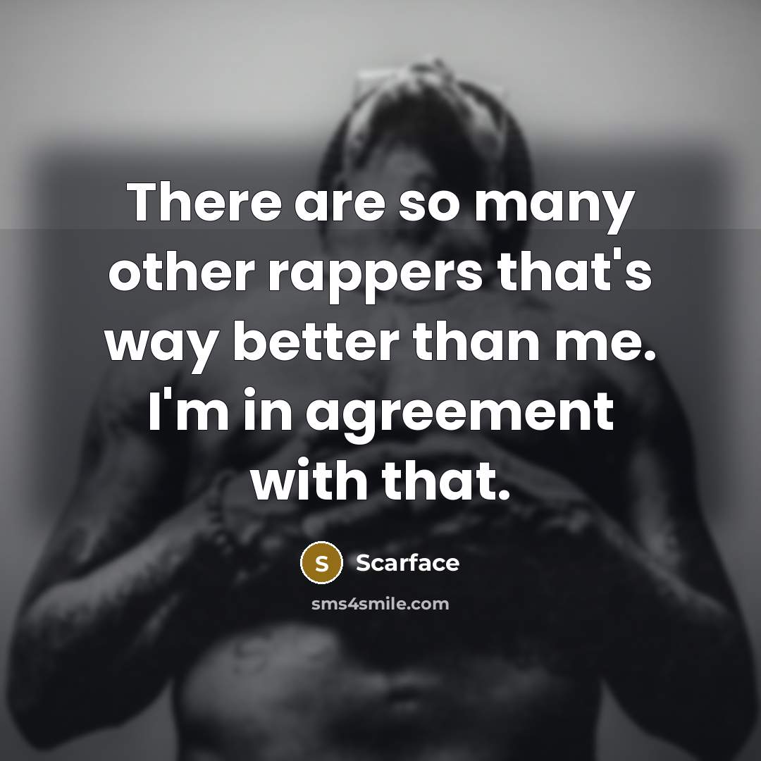 “There are so many other rappers that's way better than…” quote by Scarface